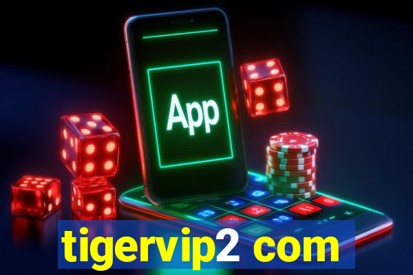 tigervip2 com